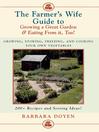 Cover image for The Farmer's Wife Guide To Growing A Great Garden And Eating From It, Too!